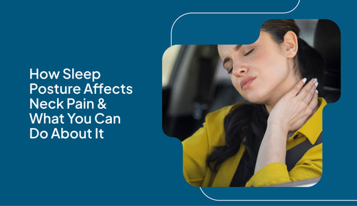 How Sleep Posture Affects Neck Pain and What You Can Do About It